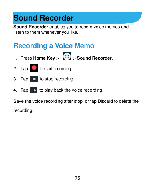 Sound RecorderSound Recorder enables you to record voice memos andlisten to them whenever you like.Recording a Voice Memo1. Pres