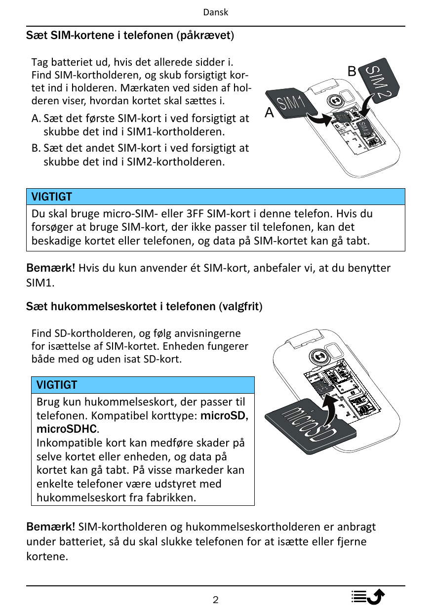 DanskSæt SIM-kortene i telefonen (påkrævet)Tag batteriet ud, hvis det allerede sidder i.Find SIM-kortholderen, og skub forsigtig