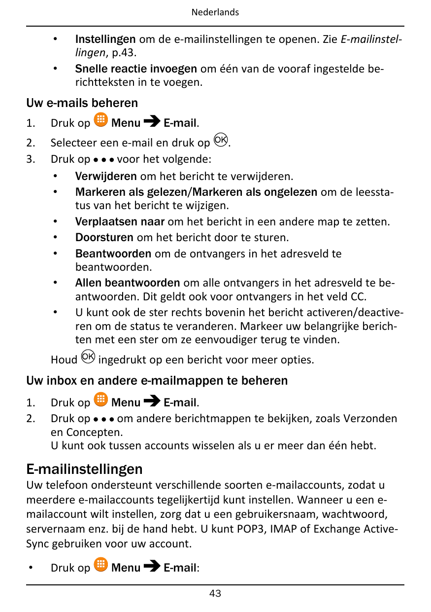 Nederlands••Instellingen om de e-mailinstellingen te openen. Zie E-mailinstellingen, p.43.Snelle reactie invoegen om één van de 