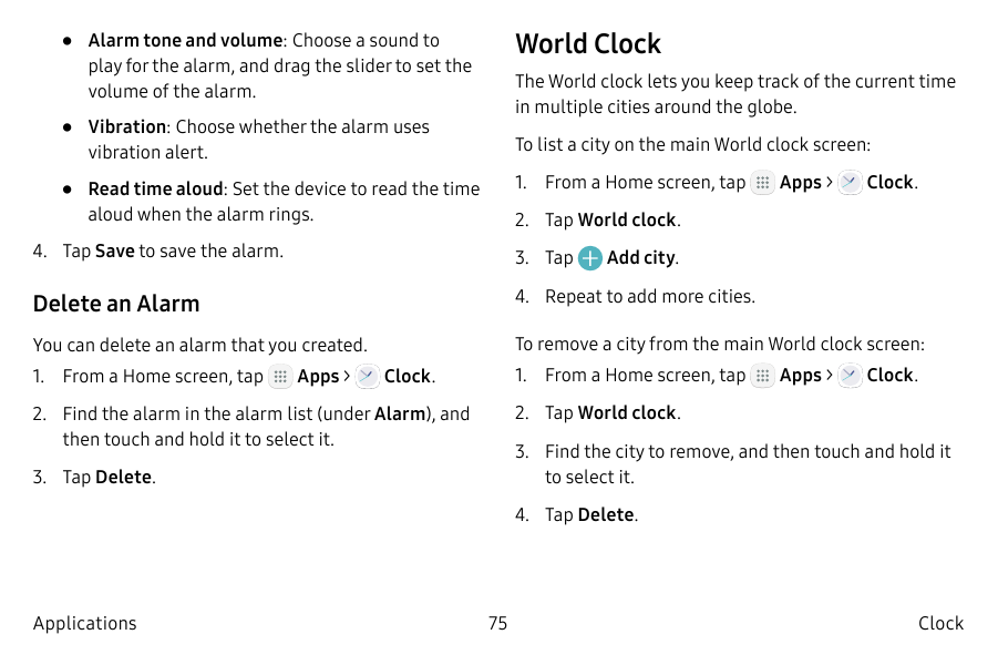 World Clock• Alarm tone and volume: Choose a sound toplay for the alarm, and drag the slider to set thevolume of the alarm.The W