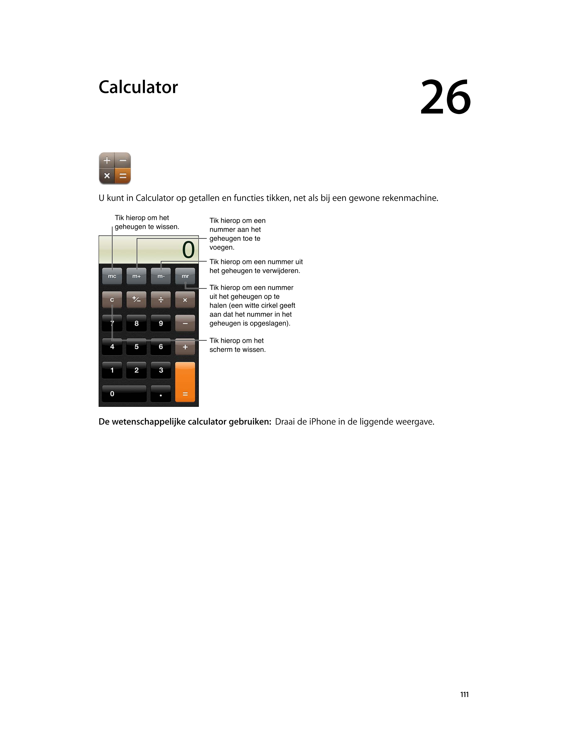   Calculator 26
U kunt in Calculator op getallen en functies tikken, net als bij een gewone rekenmachine.
Tik hierop om het  Tik