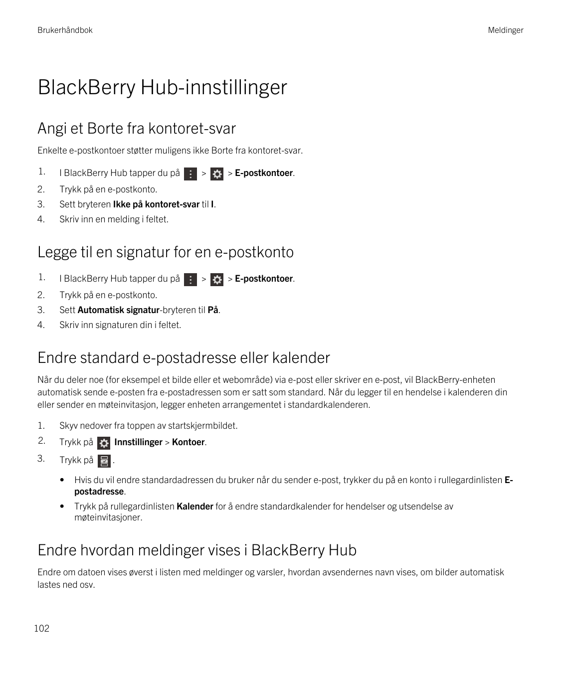 BrukerhåndbokMeldingerBlackBerry Hub-innstillingerAngi et Borte fra kontoret-svarEnkelte e-postkontoer støtter muligens ikke Bor