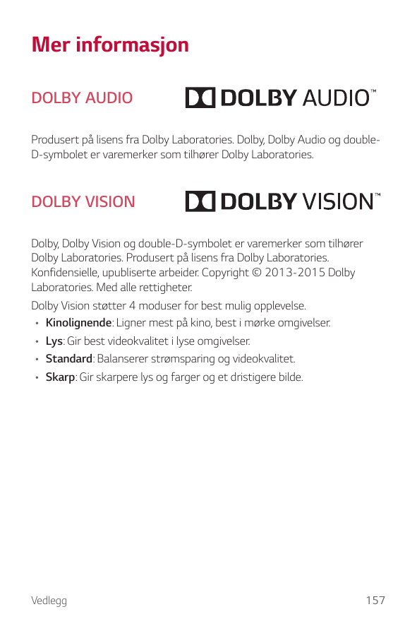 Mer informasjonDOLBY AUDIOProdusert på lisens fra Dolby Laboratories. Dolby, Dolby Audio og doubleD-symbolet er varemerker som t