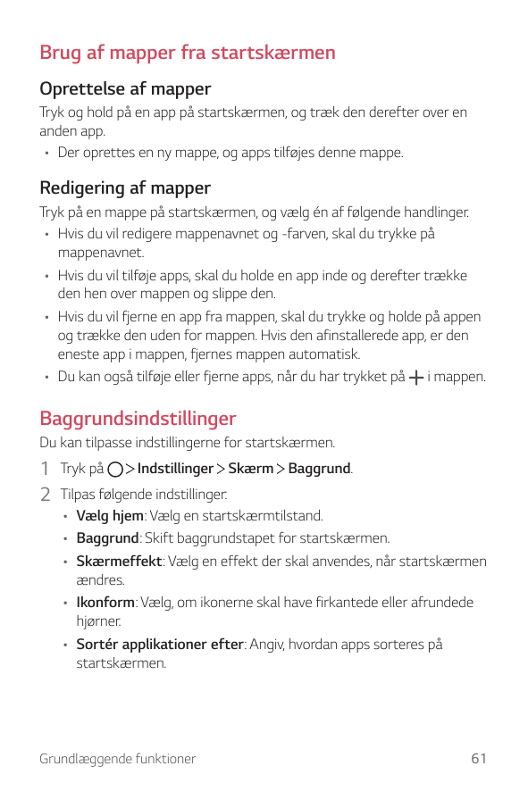 Brug af mapper fra startskærmenOprettelse af mapperTryk og hold på en app på startskærmen, og træk den derefter over enanden app