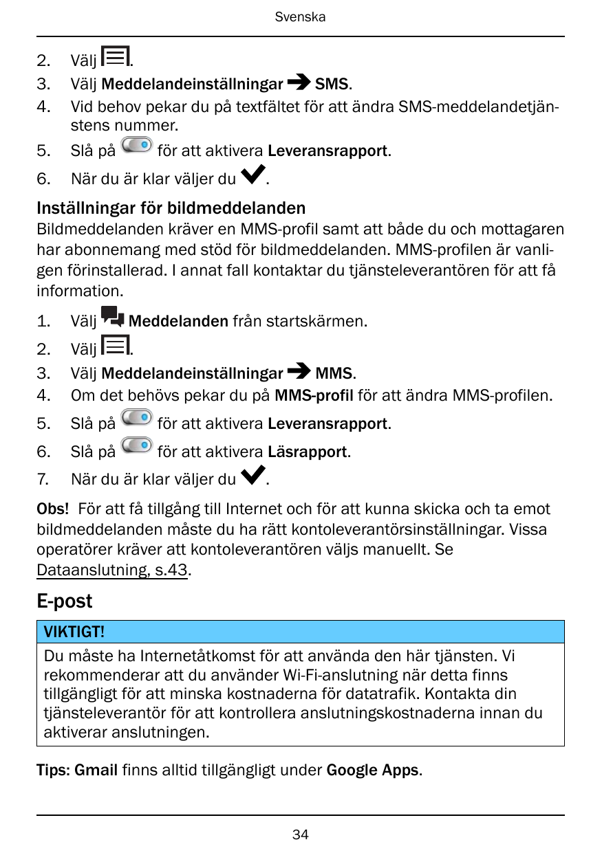 Svenska2.3.4.5.Välj.SMS.Välj MeddelandeinställningarVid behov pekar du på textfältet för att ändra SMS-meddelandetjänstens numme