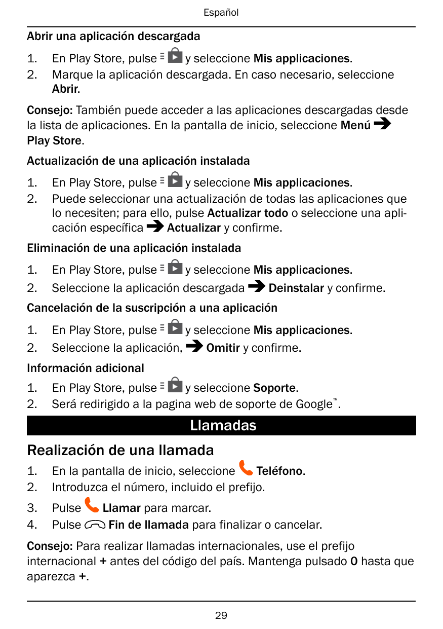 EspañolAbrir una aplicación descargada1.2.En Play Store, pulsey seleccione Mis applicaciones.Marque la aplicación descargada. En