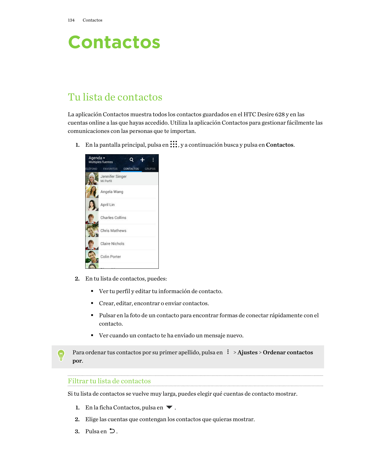 134ContactosContactosTu lista de contactosLa aplicación Contactos muestra todos los contactos guardados en el HTC Desire 628 y e