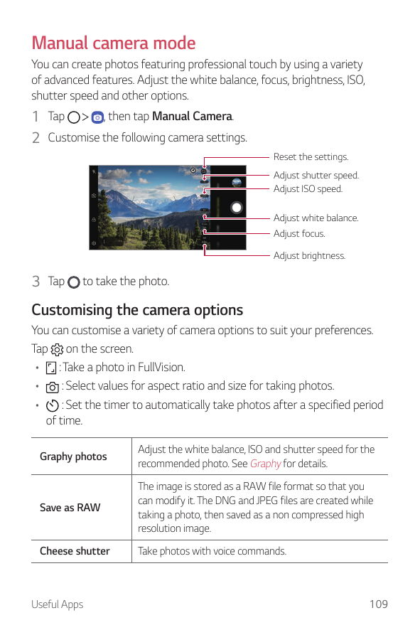Manual camera modeYou can create photos featuring professional touch by using a varietyof advanced features. Adjust the white ba