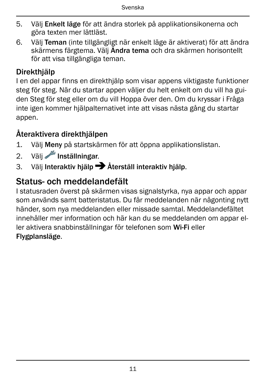 Svenska5.6.Välj Enkelt läge för att ändra storlek på applikationsikonerna ochgöra texten mer lättläst.Välj Teman (inte tillgängl