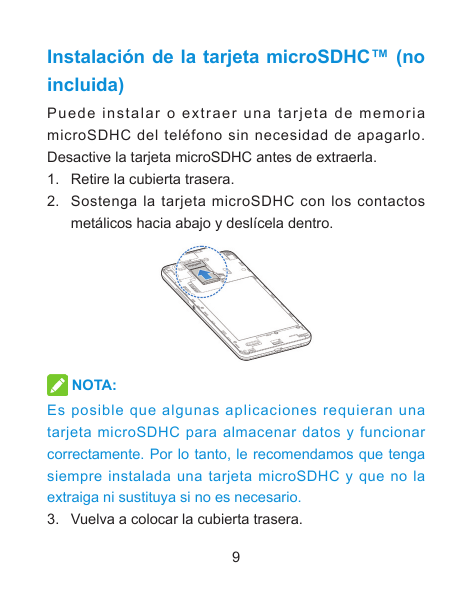 Instalación de la tarjeta microSDHC™ (noincluida)Puede instalar o extraer una tarjeta de memoriamicroSDHC del teléfono sin neces