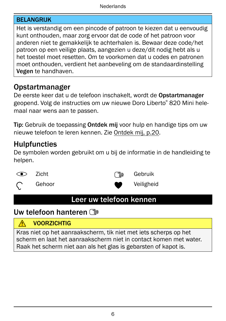 NederlandsBELANGRIJKHet is verstandig om een pincode of patroon te kiezen dat u eenvoudigkunt onthouden, maar zorg ervoor dat de