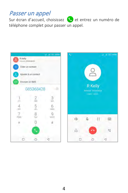 Passer un appelSur écran d’accueil, choisissezet entrez un numéro detéléphone complet pour passer un appel.4
