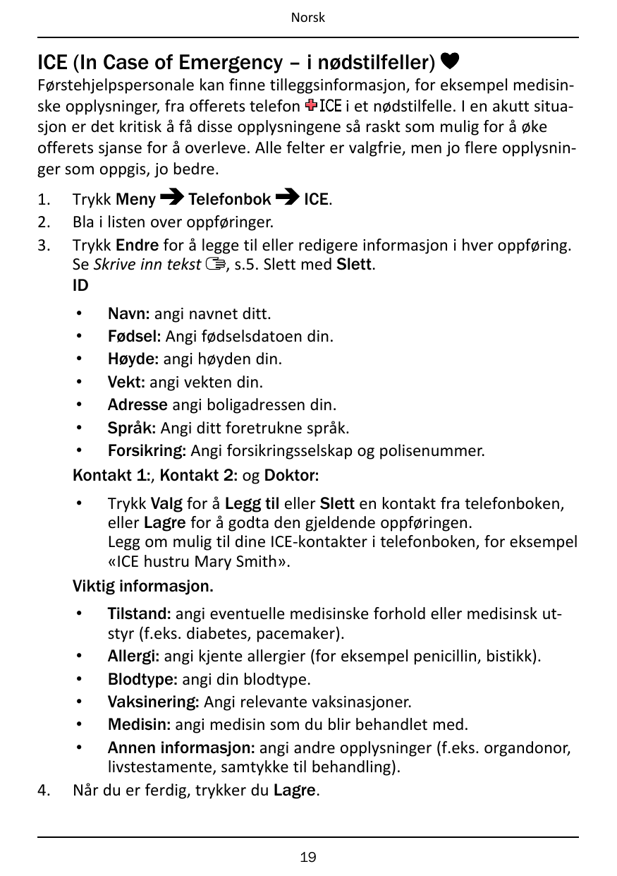NorskICE (In Case of Emergency – i nødstilfeller)Førstehjelpspersonale kan finne tilleggsinformasjon, for eksempel medisini et n