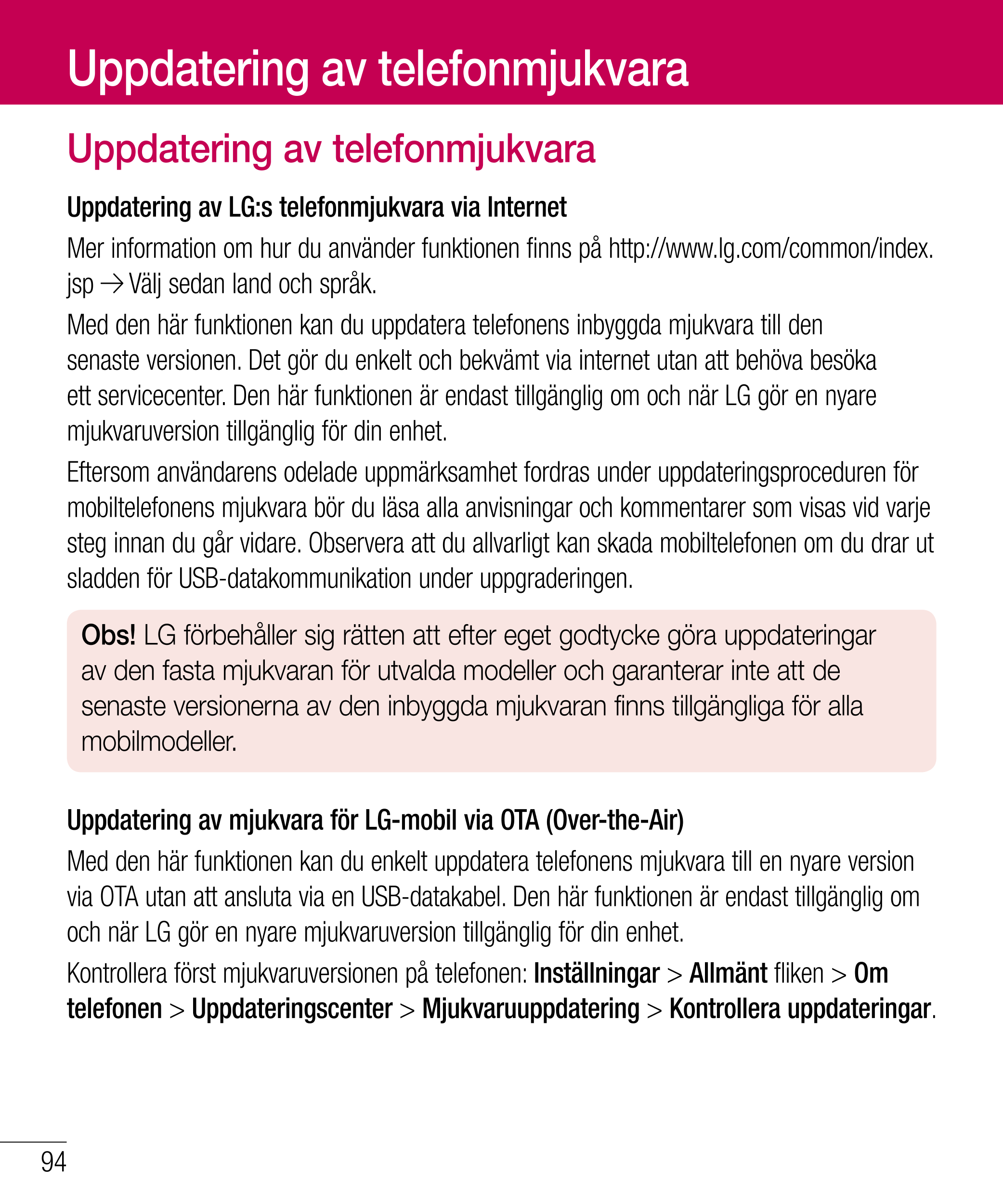 Uppdatering av telefonmjukvara
Uppdatering av telefonmjukvara
Uppdatering av LG:s telefonmjukvara via Internet
Mer information o