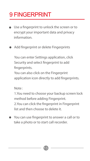 9 FINGERPRINTUse a fingerprint to unlock the screen or toencrypt your important data and privacyinformation.Add fingerprint or d