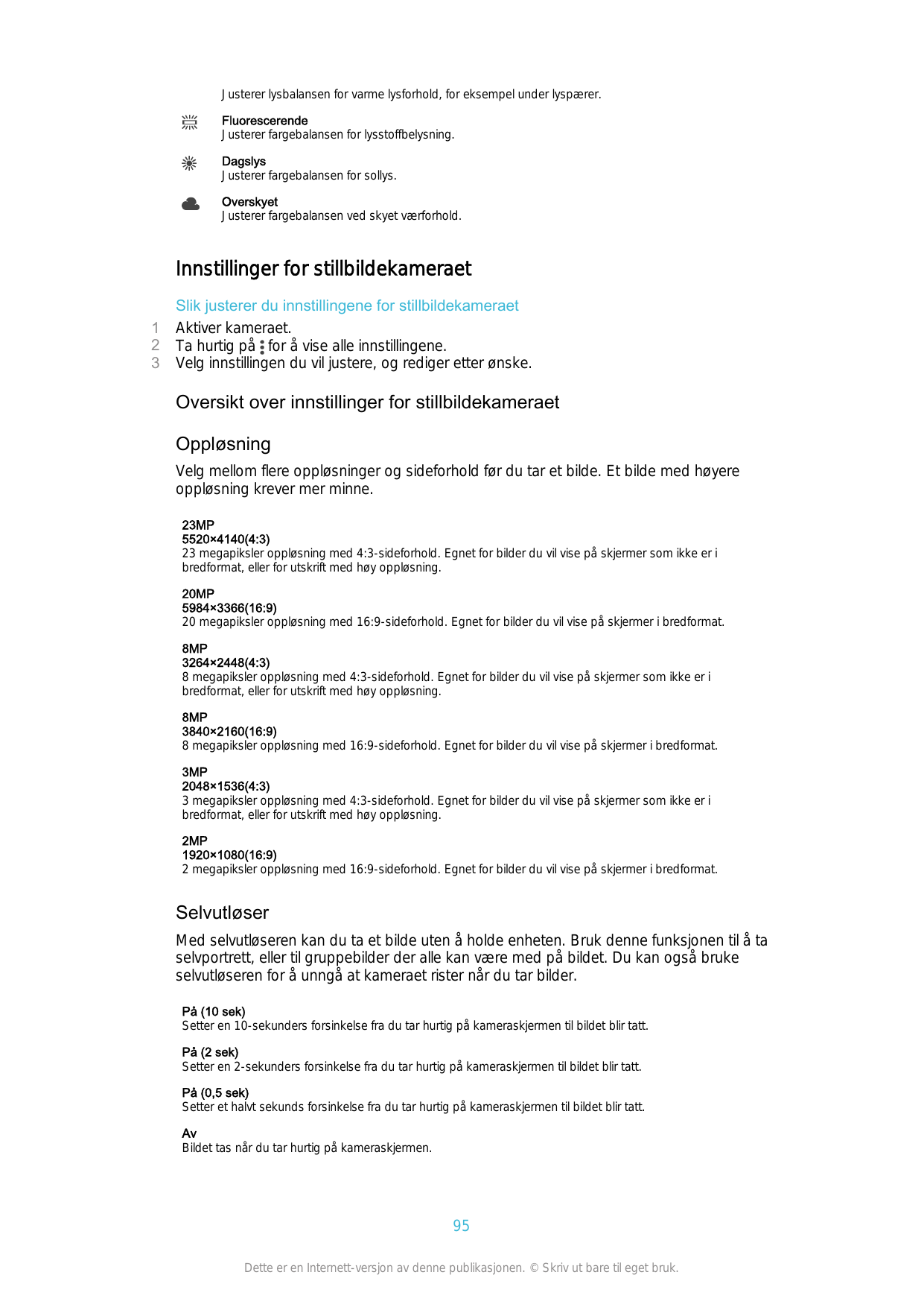 Justerer lysbalansen for varme lysforhold, for eksempel under lyspærer.FluorescerendeJusterer fargebalansen for lysstoffbelysnin