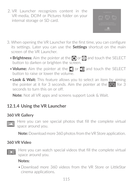 2. V R Launcher recognizes content in theVR-media, DCIM or Pictures folder on yourinternal storage or SD card.3. W hen opening t