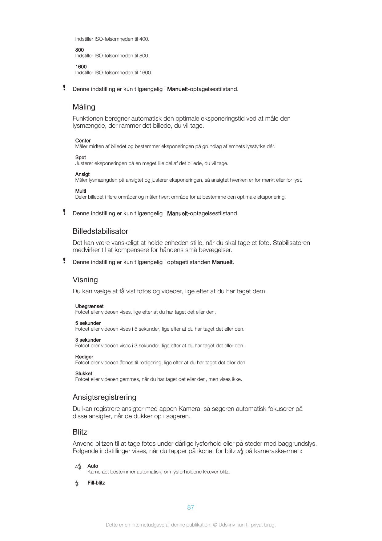 Indstiller ISO-følsomheden til 400.800Indstiller ISO-følsomheden til 800.1600Indstiller ISO-følsomheden til 1600.Denne indstilli