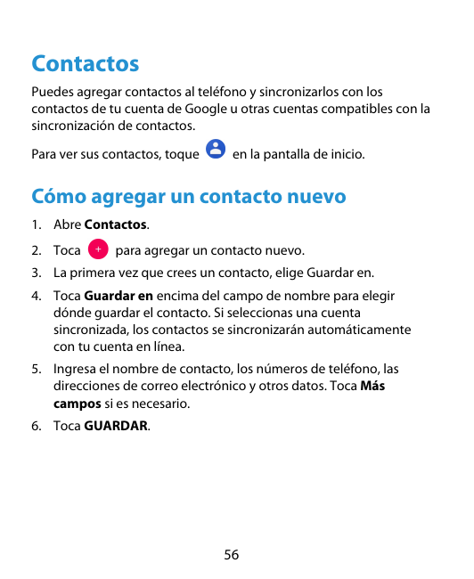 ContactosPuedes agregar contactos al teléfono y sincronizarlos con loscontactos de tu cuenta de Google u otras cuentas compatibl