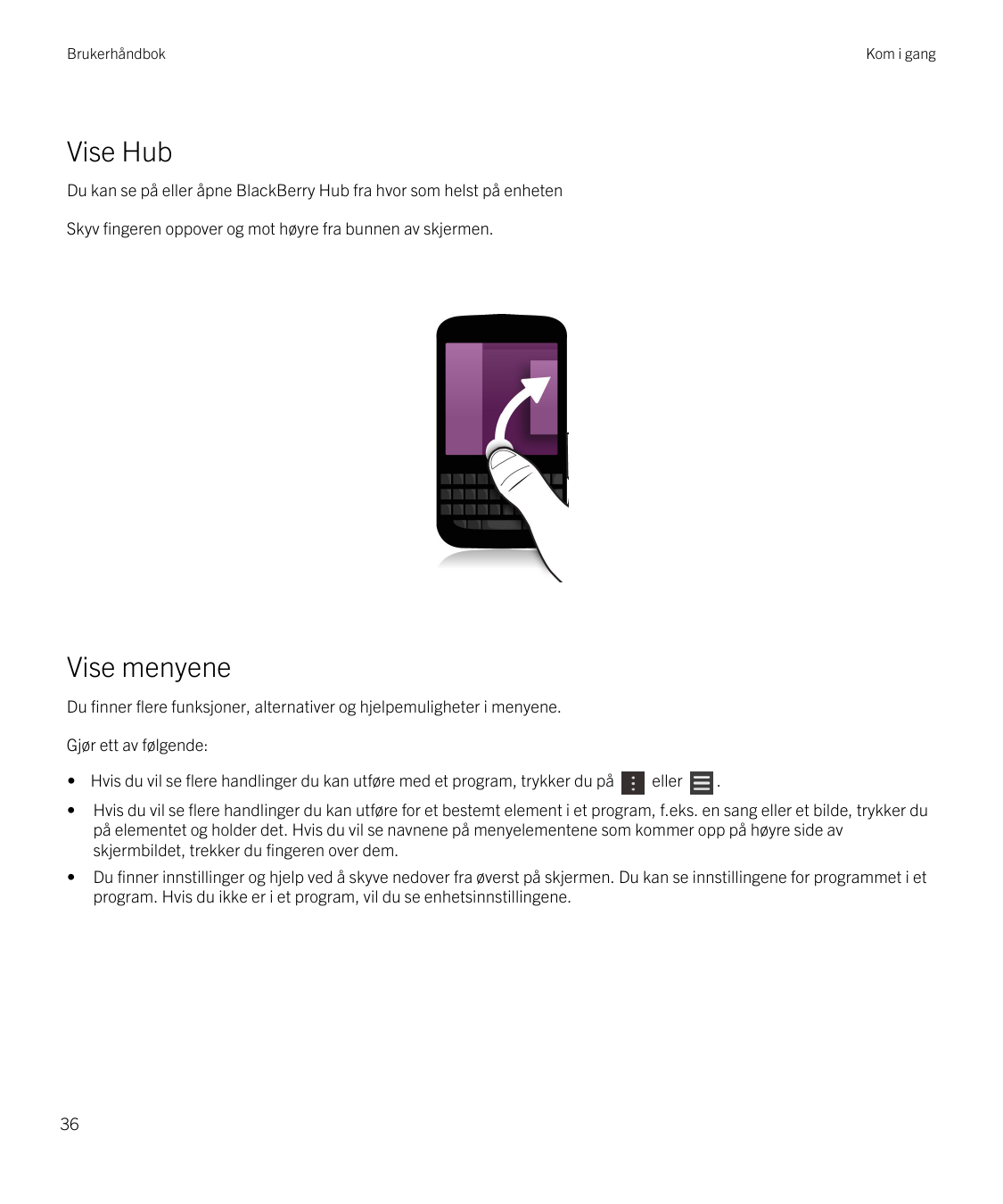 BrukerhåndbokKom i gangVise HubDu kan se på eller åpne BlackBerry Hub fra hvor som helst på enhetenSkyv fingeren oppover og mot 
