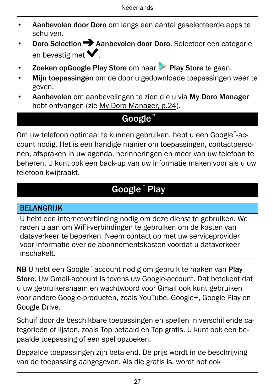 Nederlands•••••Aanbevolen door Doro om langs een aantal geselecteerde apps teschuiven.Doro SelectionAanbevolen door Doro. Select