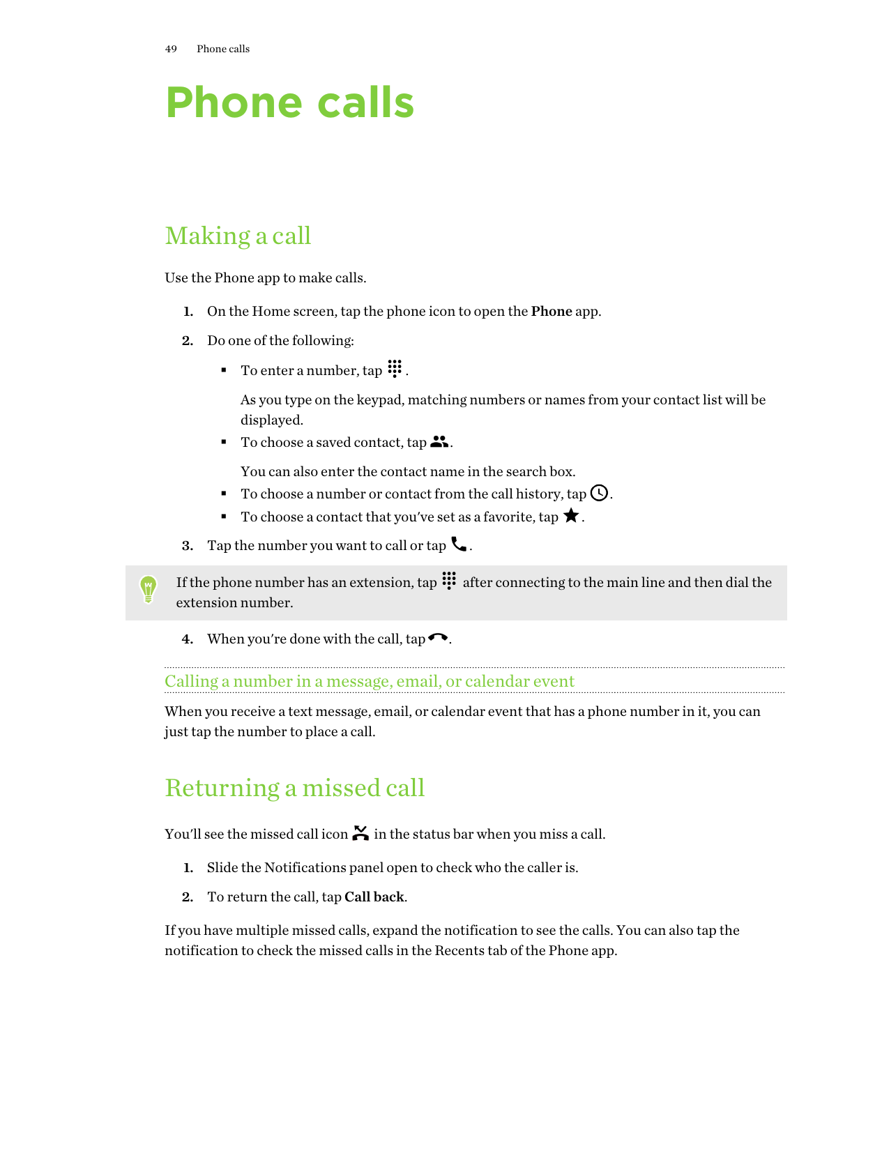 49Phone callsPhone callsMaking a callUse the Phone app to make calls.1. On the Home screen, tap the phone icon to open the Phone