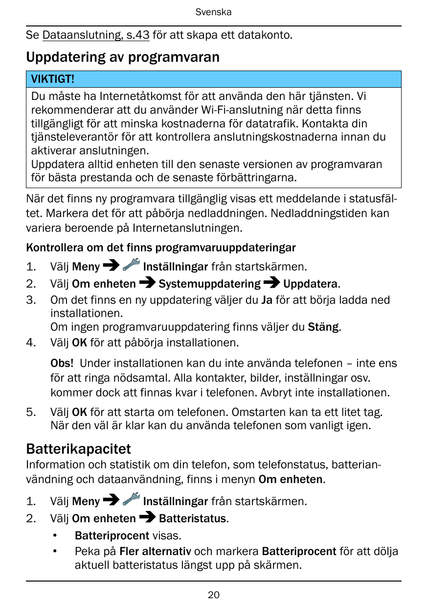 SvenskaSe Dataanslutning, s.43 för att skapa ett datakonto.Uppdatering av programvaranVIKTIGT!Du måste ha Internetåtkomst för at