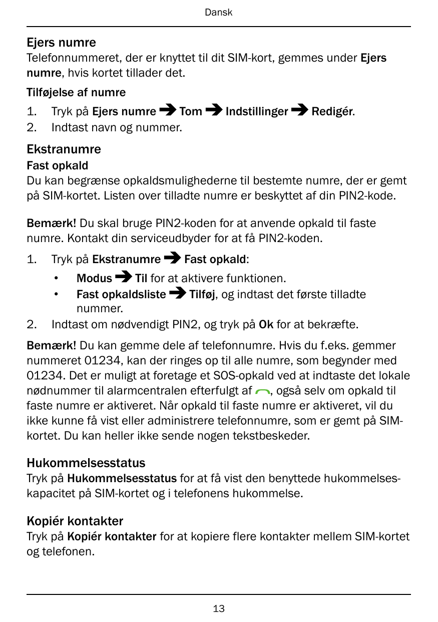 DanskEjers numreTelefonnummeret, der er knyttet til dit SIM-kort, gemmes under Ejersnumre, hvis kortet tillader det.Tilføjelse a