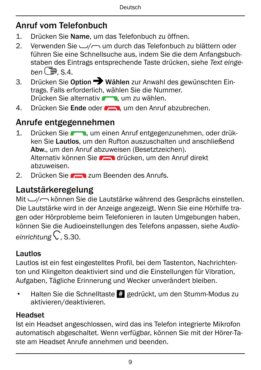DeutschAnruf vom Telefonbuch1.2.3.4.Drücken Sie Name, um das Telefonbuch zu öffnen.Verwenden Sie / um durch das Telefonbuch zu b