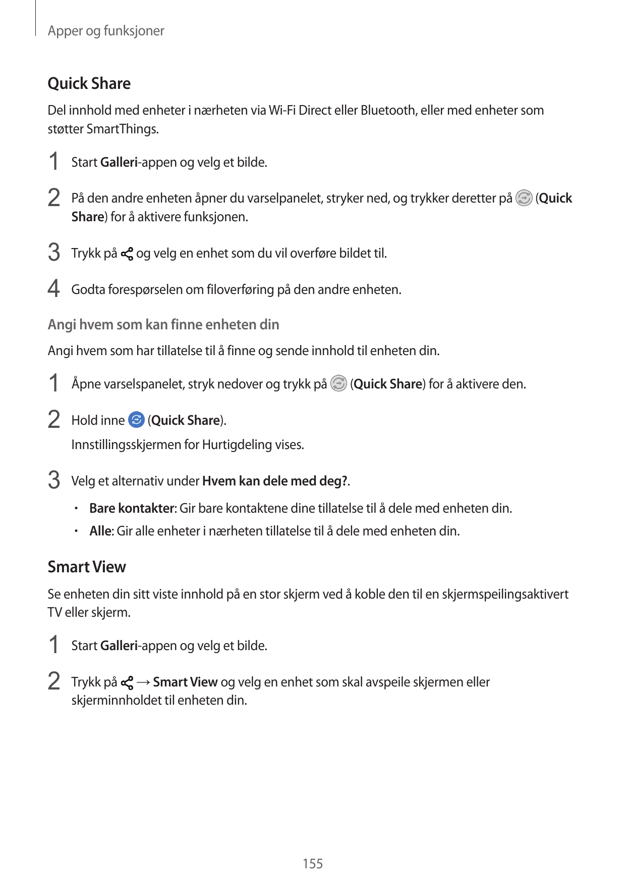 Apper og funksjonerQuick ShareDel innhold med enheter i nærheten via Wi-Fi Direct eller Bluetooth, eller med enheter somstøtter 