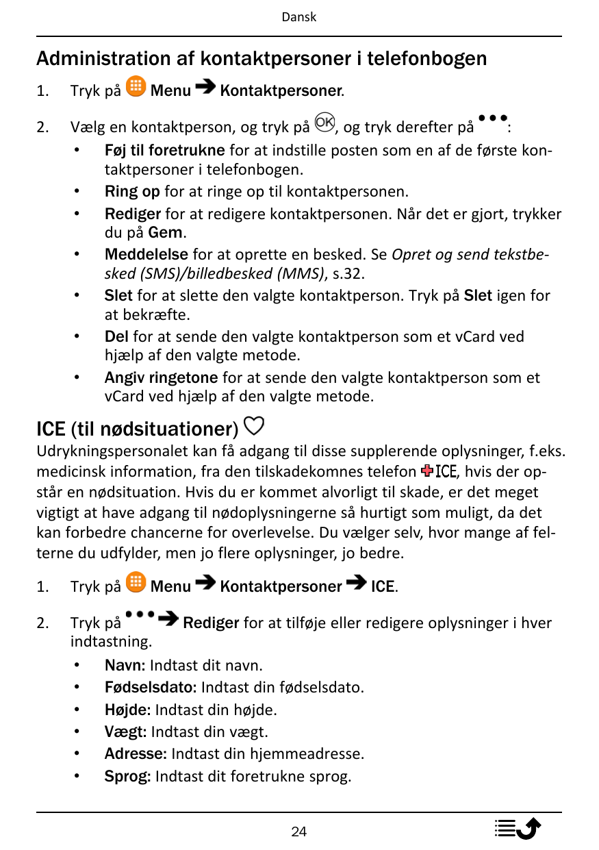 DanskAdministration af kontaktpersoner i telefonbogen1.Tryk på2.:Vælg en kontaktperson, og tryk på , og tryk derefter på• Føj ti
