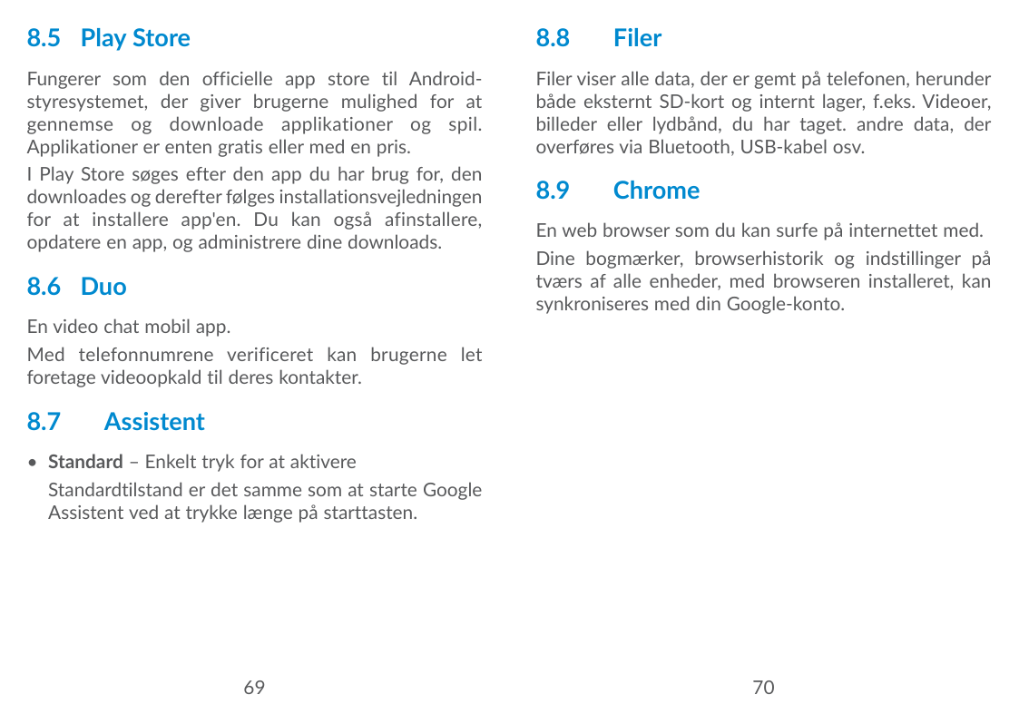 8.5 Play Store8.8Fungerer som den officielle app store til Androidstyresystemet, der giver brugerne mulighed for atgennemse og d