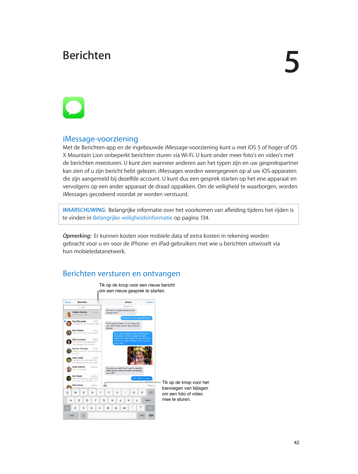5BerichteniMessage-voorzieningMet de Berichten-app en de ingebouwde iMessage-voorziening kunt u met iOS 5 of hoger of OSX Mounta