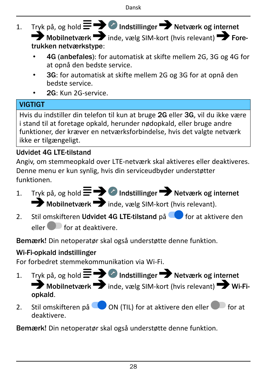 Dansk1.Tryk på, og holdIndstillingerNetværk og internetMobilnetværkinde, vælg SIM-kort (hvis relevant)Foretrukken netværkstype:•