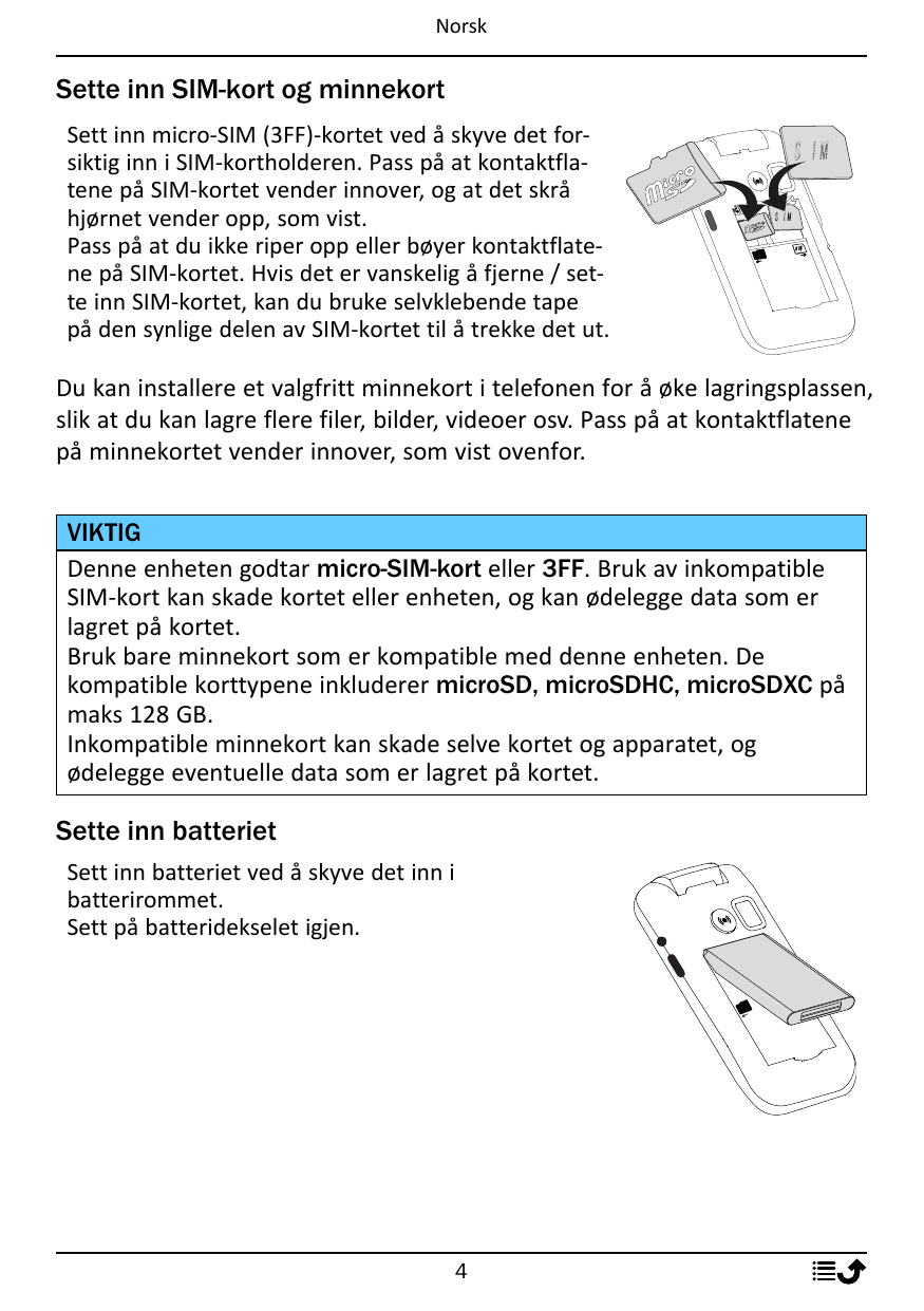 NorskSette inn SIM-kort og minnekortSett inn micro-SIM (3FF)-kortet ved å skyve det forsiktig inn i SIM-kortholderen. Pass på at
