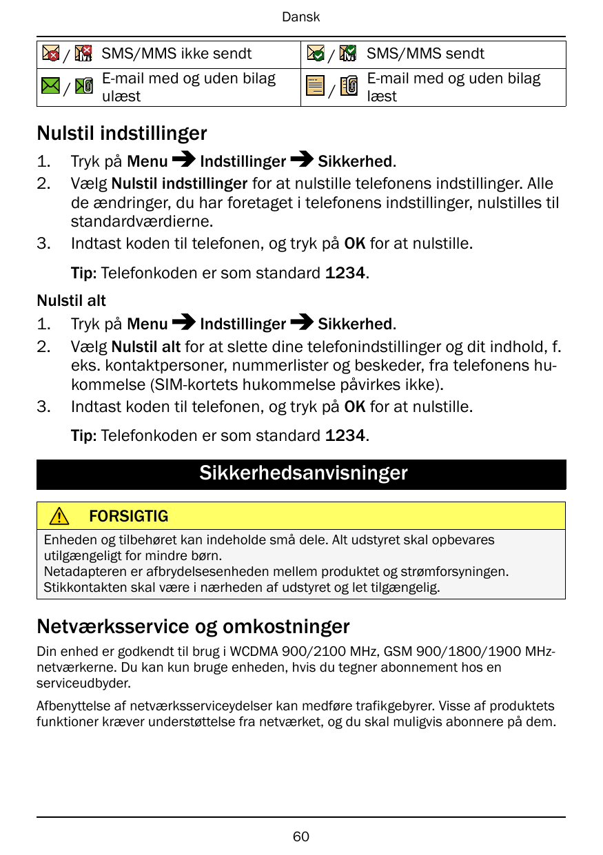 Dansk/SMS/MMS ikke sendt/SMS/MMS sendt/E-mail med og uden bilagulæst/E-mail med og uden bilaglæstNulstil indstillinger1.2.3.Tryk