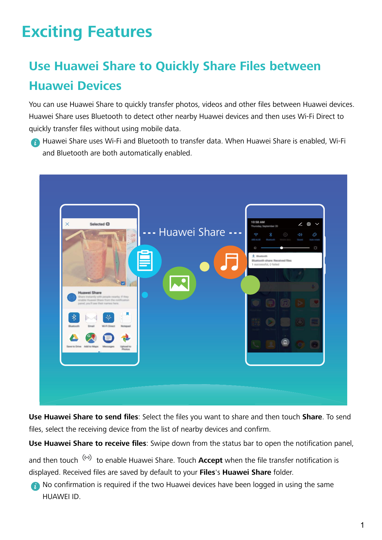 Exciting FeaturesUse Huawei Share to Quickly Share Files betweenHuawei DevicesYou can use Huawei Share to quickly transfer photo