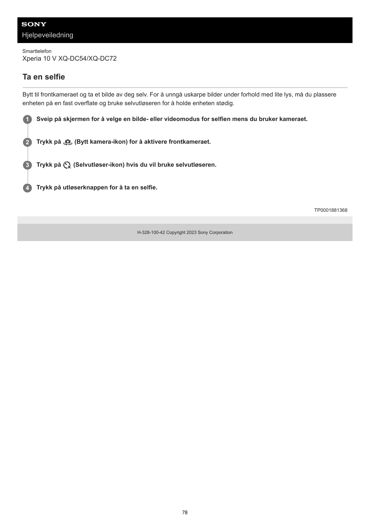 HjelpeveiledningSmarttelefonXperia 10 V XQ-DC54/XQ-DC72Ta en selfieBytt til frontkameraet og ta et bilde av deg selv. For å unng