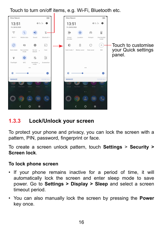 Touch to turn on/off items, e.g. Wi-Fi, Bluetooth etc.Touch to customiseyour Quick settingspanel.1.3.3Lock/Unlock your screenTo 