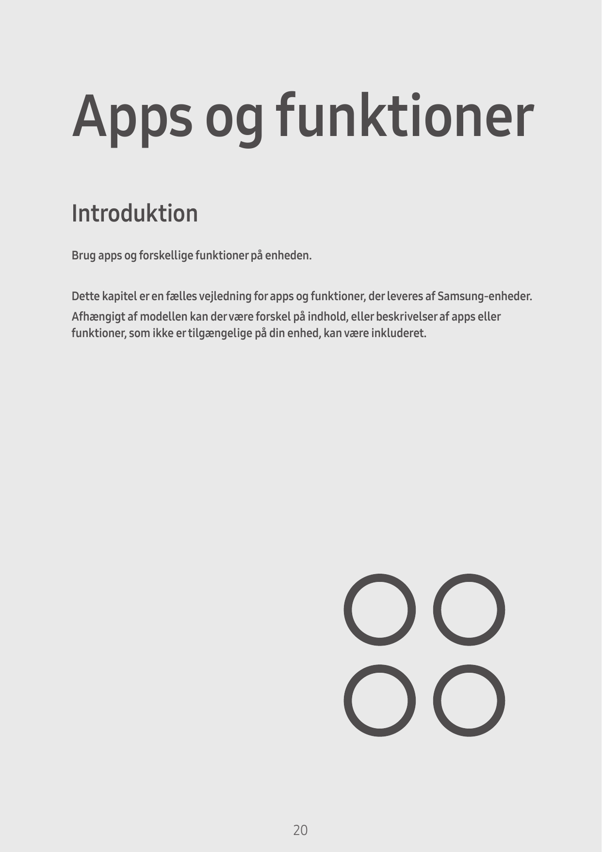 Apps og funktionerIntroduktionBrug apps og forskellige funktioner på enheden.Dette kapitel er en fælles vejledning for apps og f