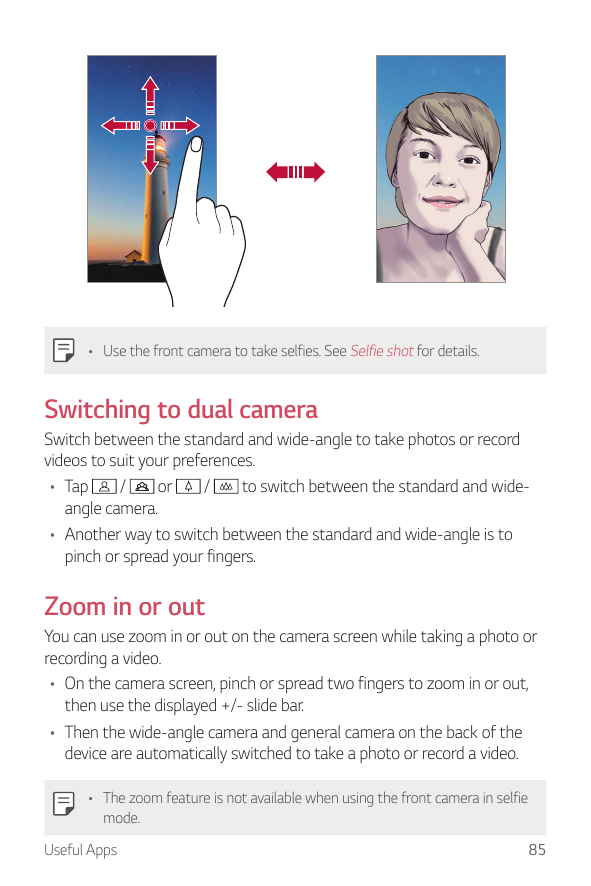 • Use the front camera to take selfies. See Selfie shot for details.Switching to dual cameraSwitch between the standard and wide