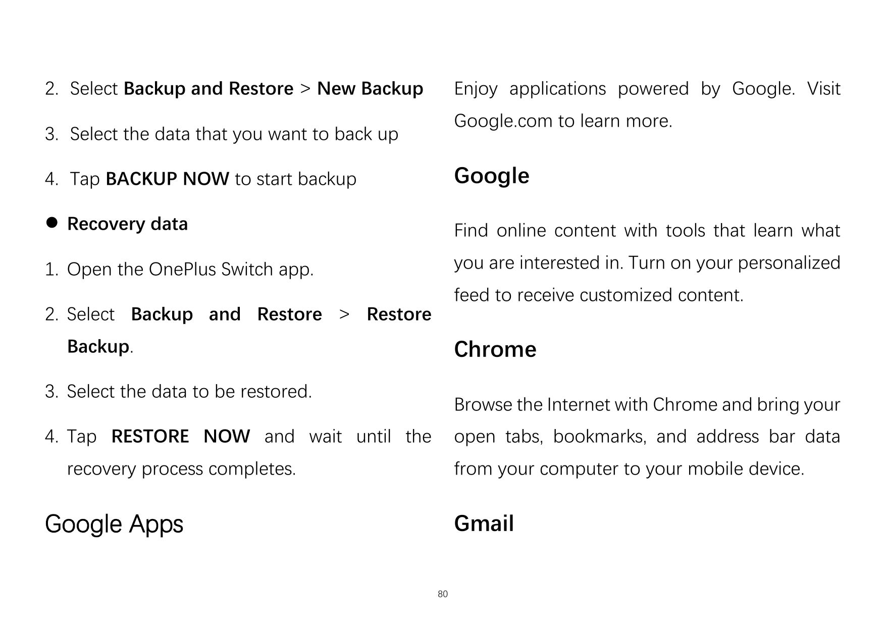 2. Select Backup and Restore > New BackupEnjoy applications powered by Google. VisitGoogle.com to learn more.3. Select the data 