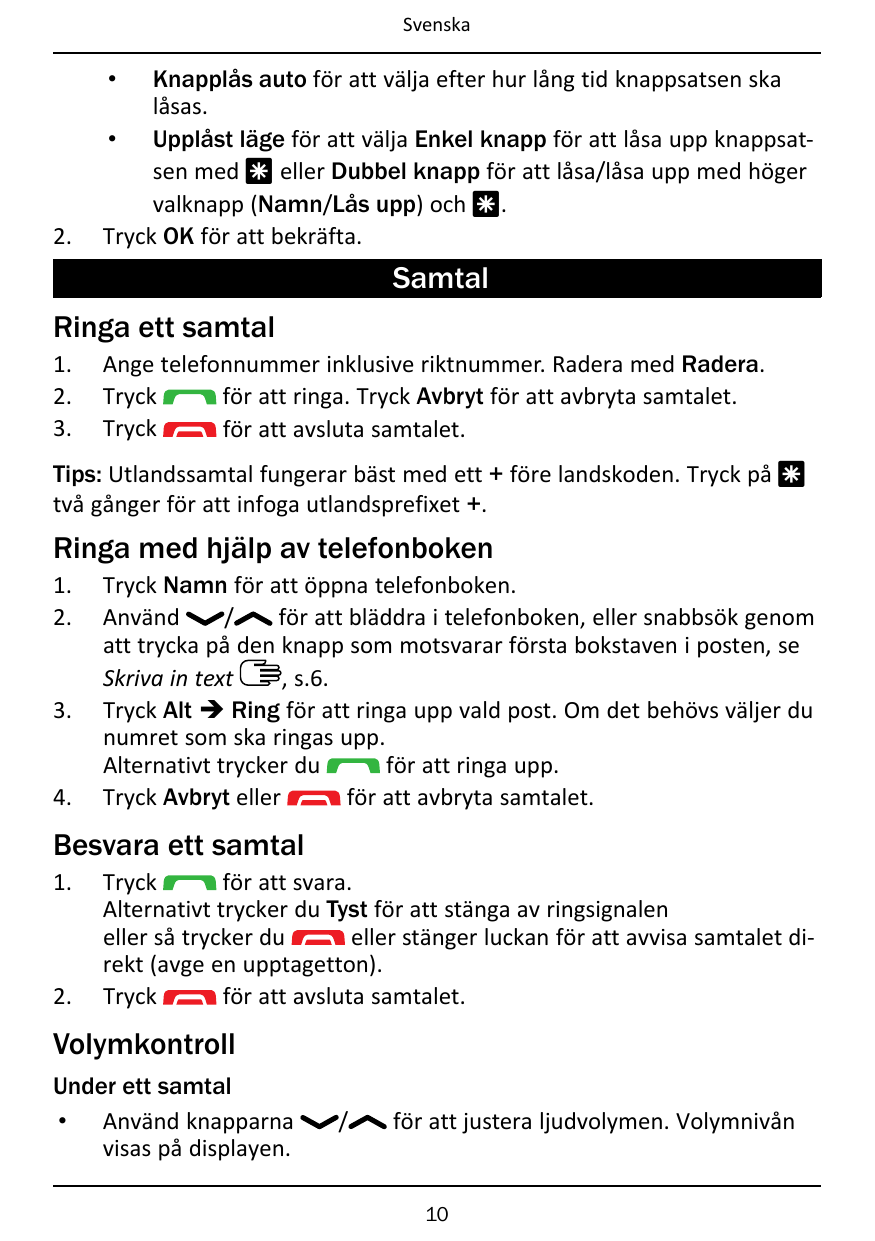 SvenskaKnapplås auto för att välja efter hur lång tid knappsatsen skalåsas.• Upplåst läge för att välja Enkel knapp för att låsa