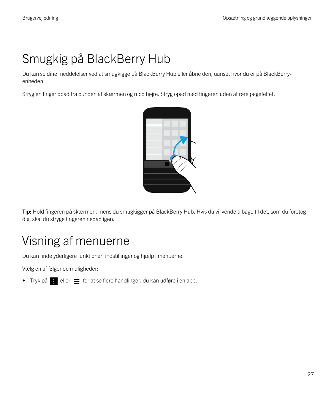 BrugervejledningOpsætning og grundlæggende oplysningerSmugkig på BlackBerry HubDu kan se dine meddelelser ved at smugkigge på Bl