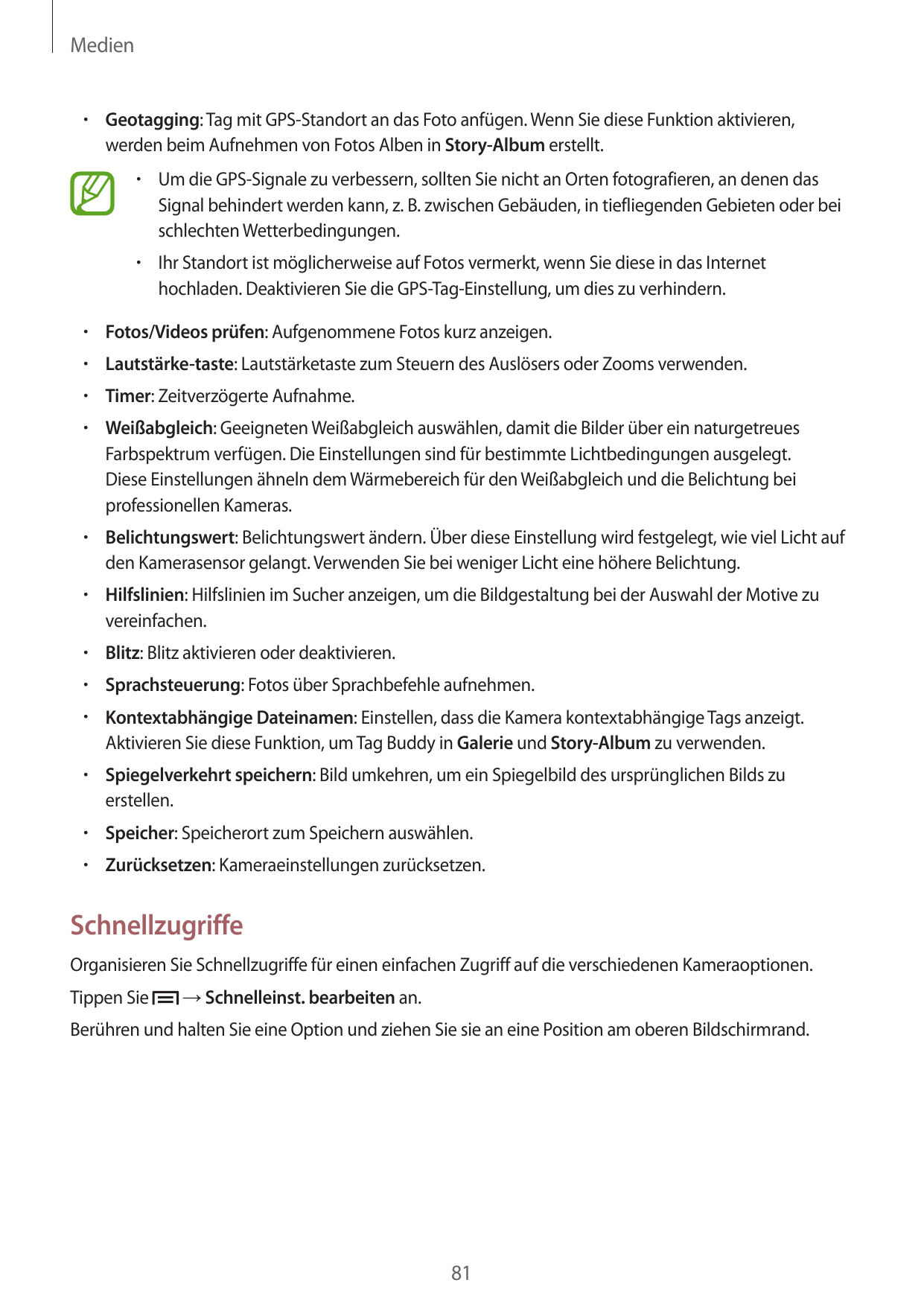 Medien• Geotagging: Tag mit GPS-Standort an das Foto anfügen. Wenn Sie diese Funktion aktivieren,werden beim Aufnehmen von Fotos