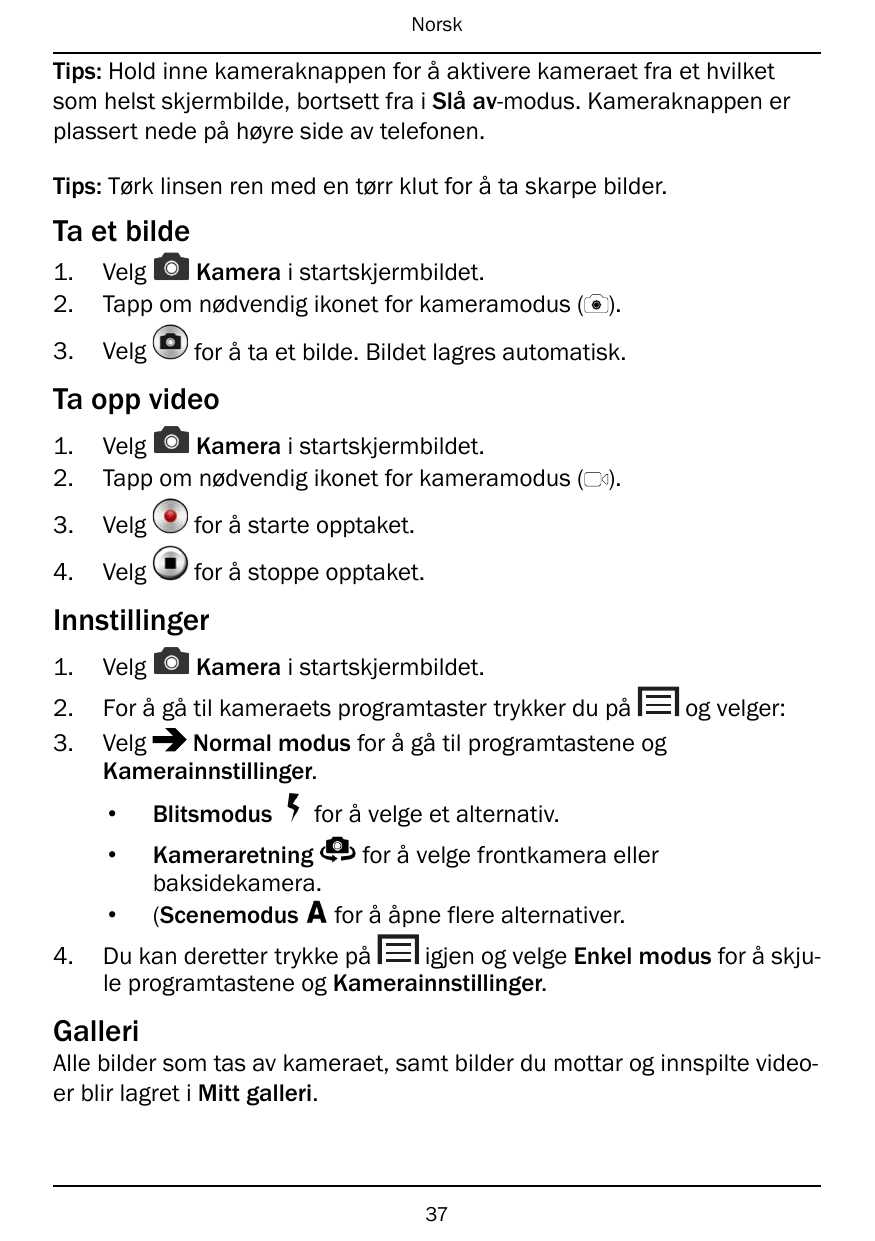 NorskTips: Hold inne kameraknappen for å aktivere kameraet fra et hvilketsom helst skjermbilde, bortsett fra i Slå av-modus. Kam