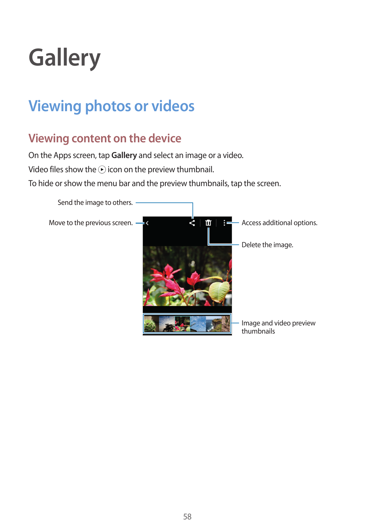 GalleryViewing photos or videosViewing content on the deviceOn the Apps screen, tap Gallery and select an image or a video.Video