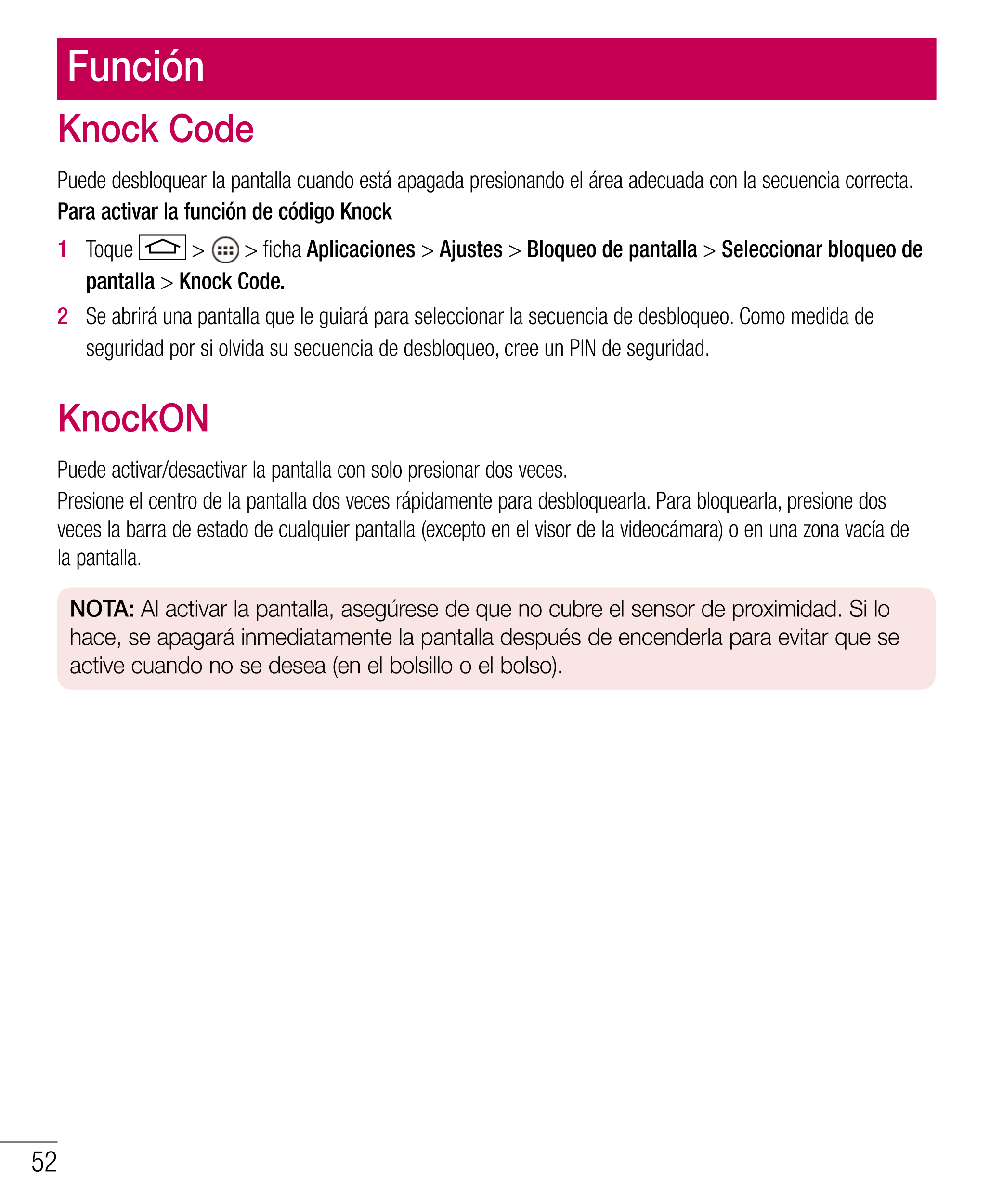 Función
Knock Code
Puede desbloquear la pantalla cuando está apagada presionando el área adecuada con la secuencia correcta.
Par