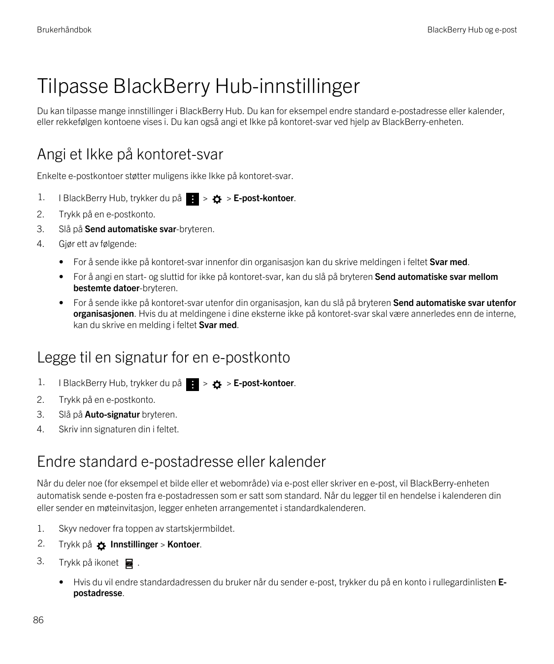 BrukerhåndbokBlackBerry Hub og e-postTilpasse BlackBerry Hub-innstillingerDu kan tilpasse mange innstillinger i BlackBerry Hub. 
