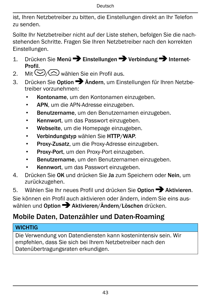 Deutschist, Ihren Netzbetreiber zu bitten, die Einstellungen direkt an Ihr Telefonzu senden.Sollte Ihr Netzbetreiber nicht auf d
